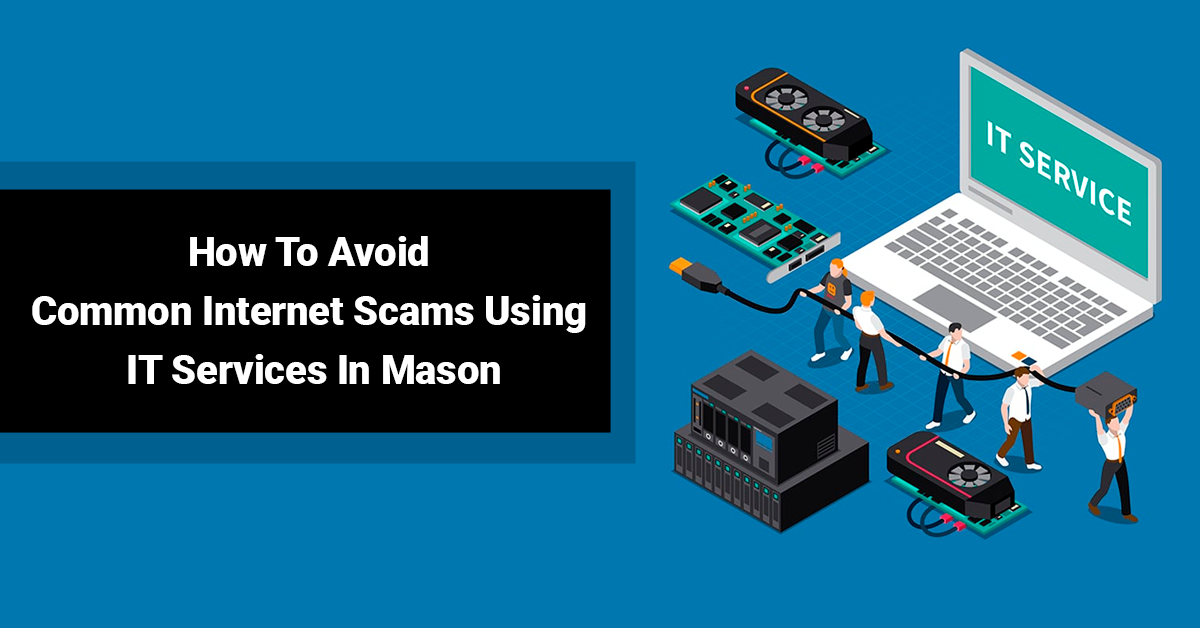 How To Avoid Common Internet Scams Using IT Services In Mason