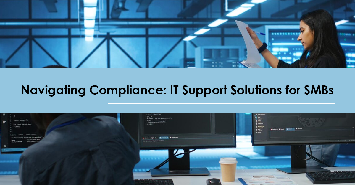 Navigating Compliance: IT Support Solutions for SMBs